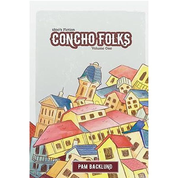 Concho Folks 1800s Fiction / Concho Folks Bd.1, Pam S Backlund