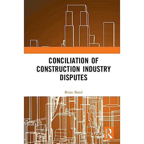 Conciliation of Construction Industry Disputes, Brian Bond