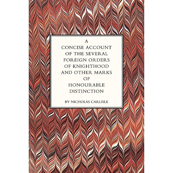 Concise Account of the Several Foreign Orders of Knighthood, Nicholas Carlisle