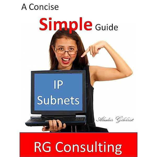 Concise and Simple Guide to IP Subnets, Alasdair Gilchrist