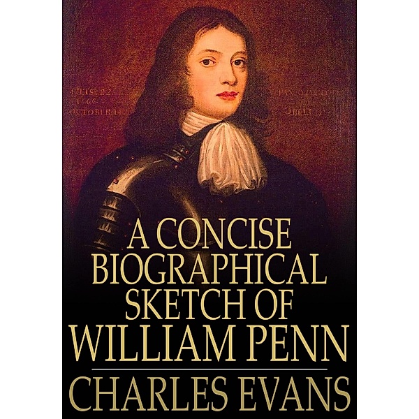 Concise Biographical Sketch of William Penn / The Floating Press, Charles Evans