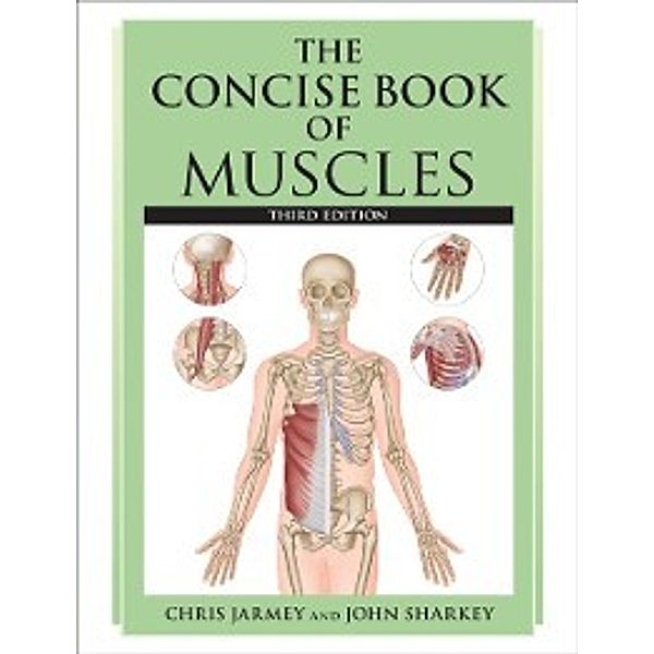 Concise Book of Muscles, Third Edition, Chris Jarmey, John Sharkey
