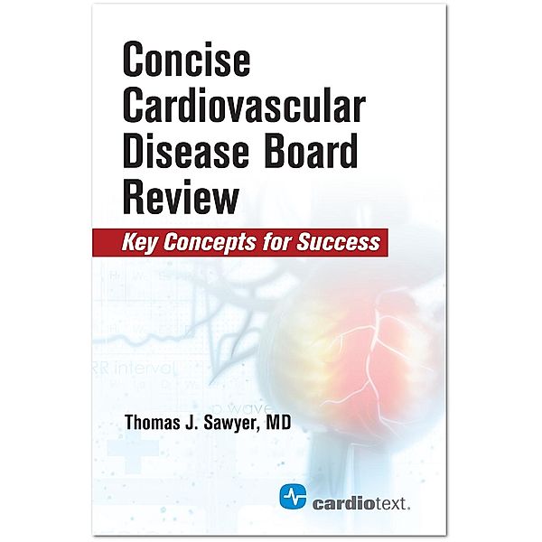 Concise Cardiac Disease Board Review, Thomas J. Sawyer Thomas J. Sawyer