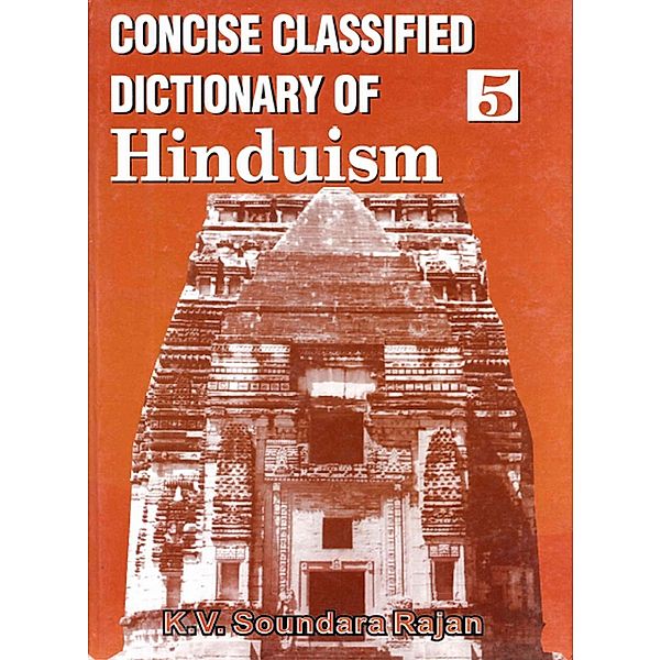 Concise Classified Dictionary of Hinduism: In Search of Mukti-Brahman, K. V. Soundara Rajan