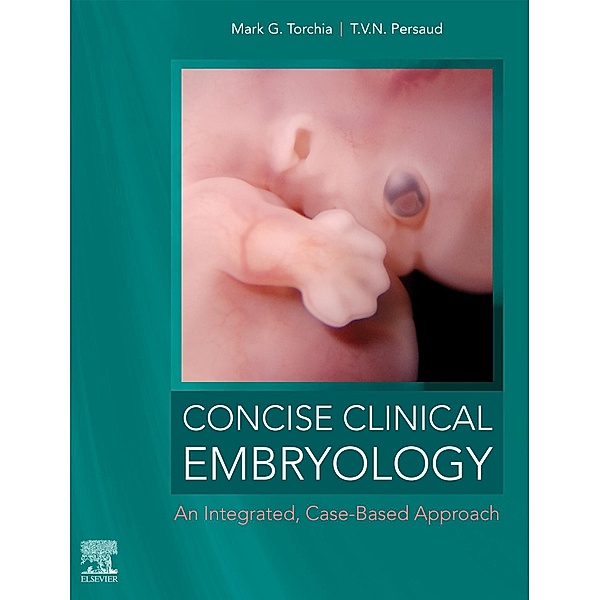 Concise Clinical Embryology: an Integrated, Case-Based Approach, Mark G. Torchia, T. V. N. Persaud