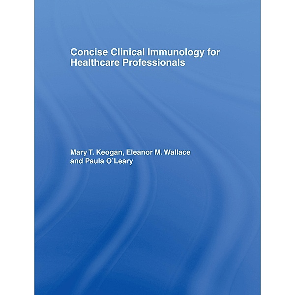 Concise Clinical Immunology for Healthcare Professionals, Mary Keogan, Eleanor M. Wallace, Paula O'Leary
