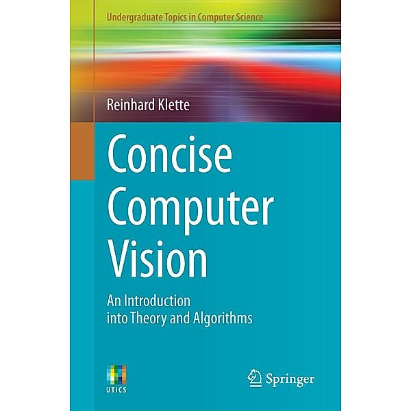 Concise Computer Vision / Undergraduate Topics in Computer Science, Reinhard Klette