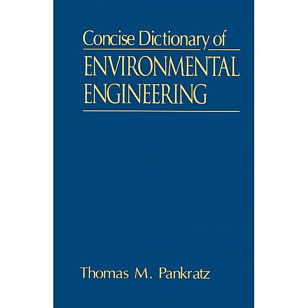 Concise Dictionary of Environmental Engineering, Thomas M. Pankratz