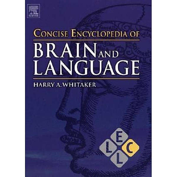 Concise Encyclopedia of Brain and Language, Harry A. Whitaker