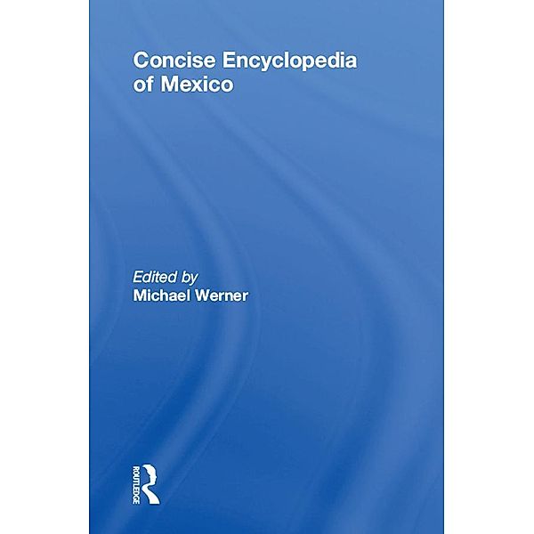 Concise Encyclopedia of Mexico, Michael Werner