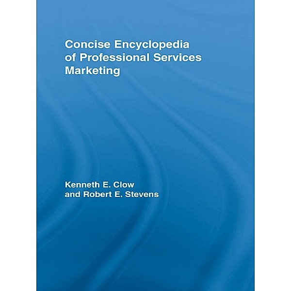 Concise Encyclopedia of Professional Services Marketing, Kenneth E. Clow, Robert E Stevens