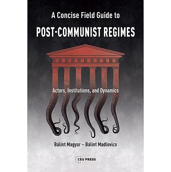 Concise Field Guide to Post-Communist Regimes, Balint Magyar