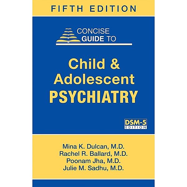 Concise Guide to Child and Adolescent Psychiatry, Mina K. Dulcan, Rachel R. Ballard, Poonam Jha, Julie M. Sadhu