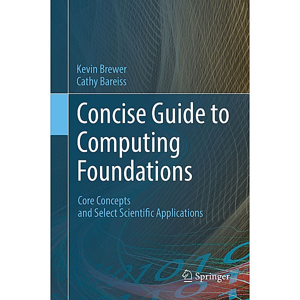 Concise Guide to Computing Foundations, Cathy Bareiss, Kevin Brewer
