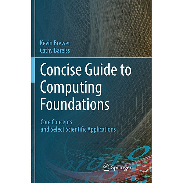 Concise Guide to Computing Foundations, Kevin Brewer, Cathy Bareiss