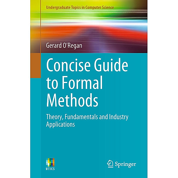 Concise Guide to Formal Methods, Gerard O'Regan