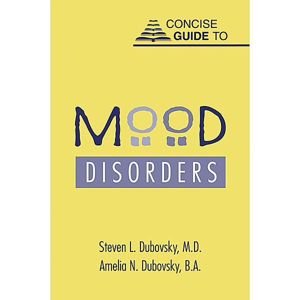 Concise Guide to Mood Disorders, Steven L. Dubovsky, Amelia N. Dubovsky