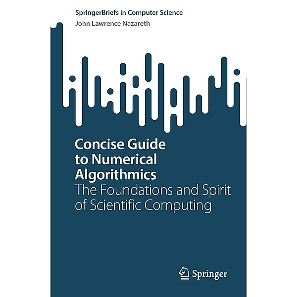 Concise Guide to Numerical Algorithmics / SpringerBriefs in Computer Science, John Lawrence Nazareth
