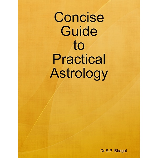 Concise Guide to Practical Astrology, Dr S.P. Bhagat