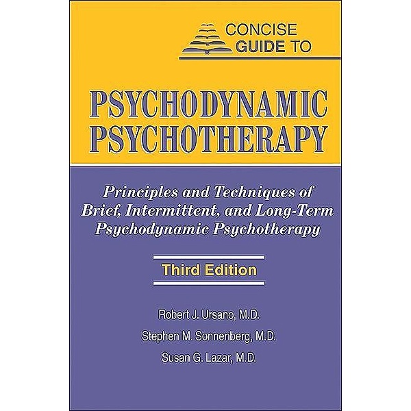 Concise Guide to Psychodynamic Psychotherapy, Robert J. Ursano, Stephen M. Sonnenberg, Susan G. Lazar