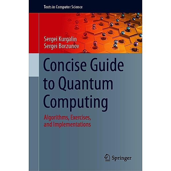 Concise Guide to Quantum Computing / Texts in Computer Science, Sergei Kurgalin, Sergei Borzunov