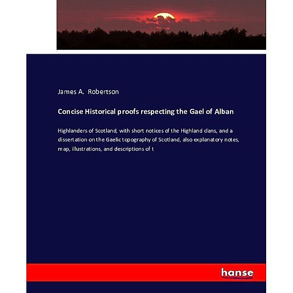 Concise Historical proofs respecting the Gael of Alban, James A. Robertson