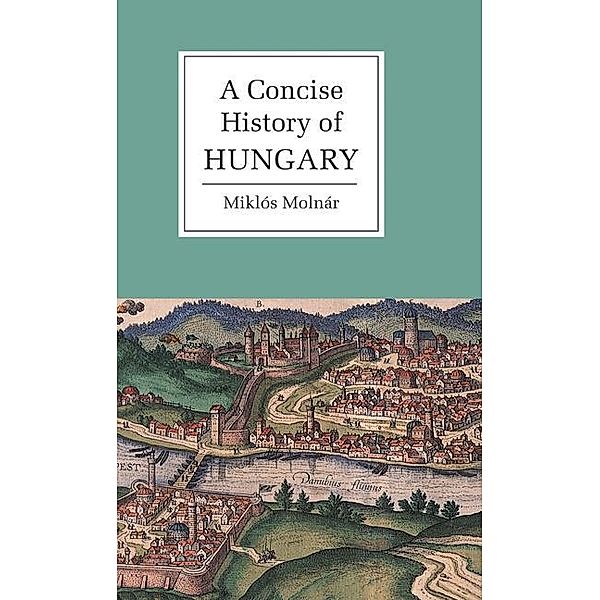 Concise History of Hungary / Cambridge Concise Histories, Miklos Molnar