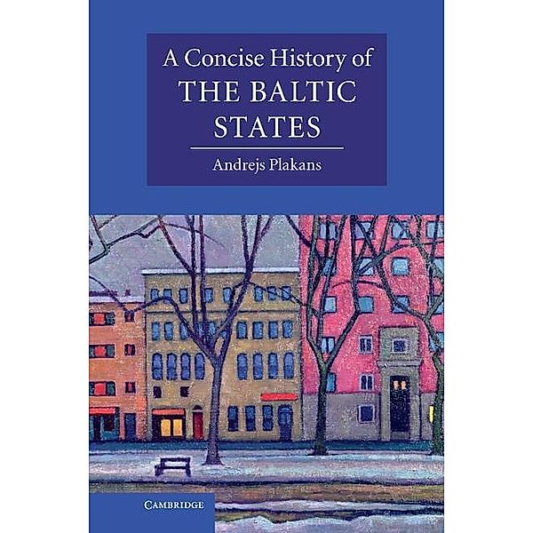 Concise History of the Baltic States / Cambridge Concise Histories, Andrejs Plakans