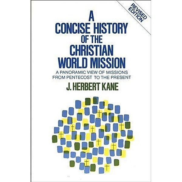 Concise History of the Christian World Mission, Herbert J. Kane