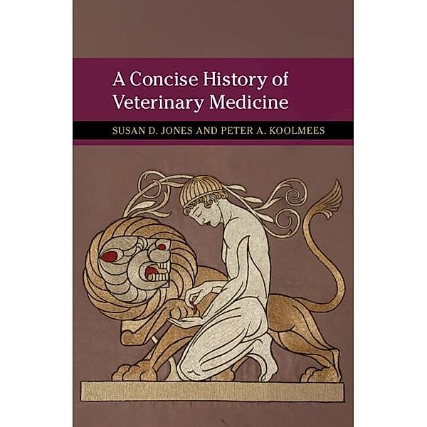Concise History of Veterinary Medicine / New Approaches to the History of Science and Medicine, Susan D. Jones