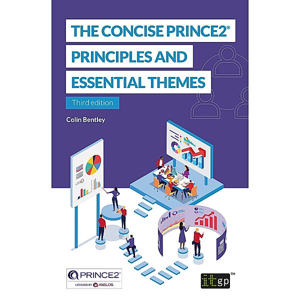 Concise PRINCE2(R) - Principles and essential themes, Colin Bentley