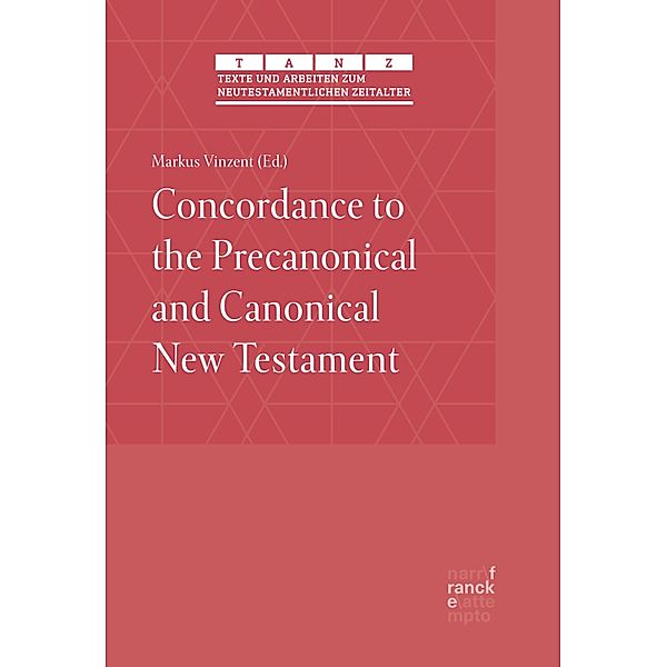 Concordance to the Precanonical and Canonical New Testament / TANZ - Texte und Arbeiten zum neutestamentlichen Zeitalter Bd.70