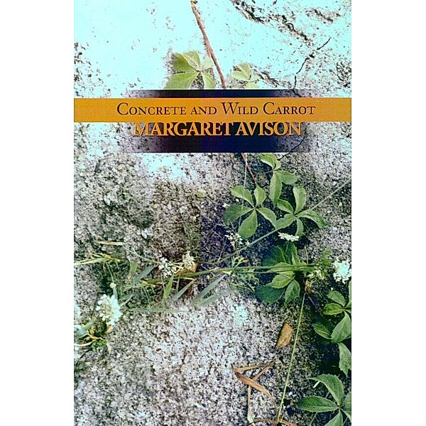 Concrete and Wild Carrot, Margaret Avison