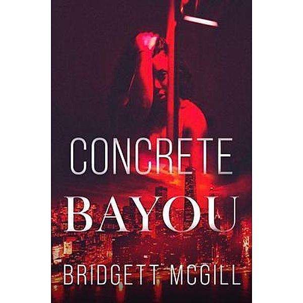 Concrete Bayou, Bridgett McGill