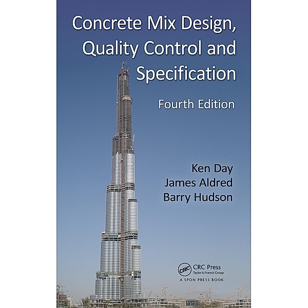 Concrete Mix Design, Quality Control and Specification, Ken W. Day, James Aldred, Barry Hudson