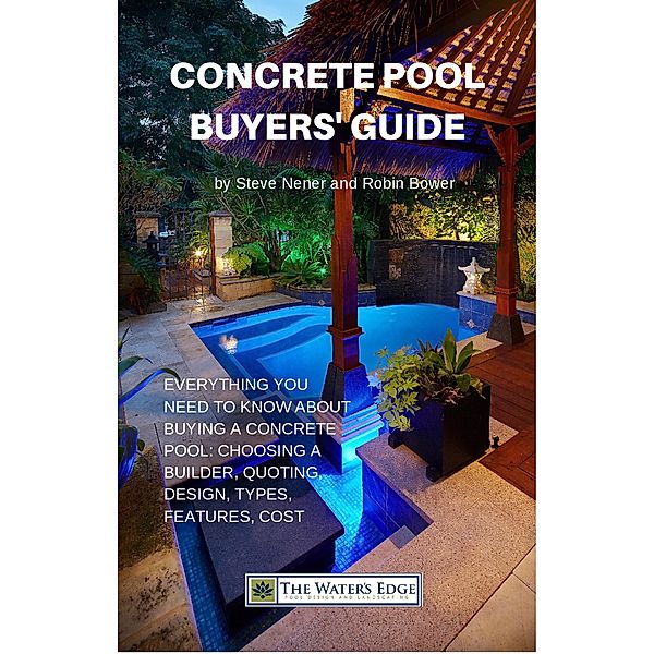 Concrete Pool Buyers' Guide (The Water's Edge, #1) / The Water's Edge, Steve Nener, Robin Bower