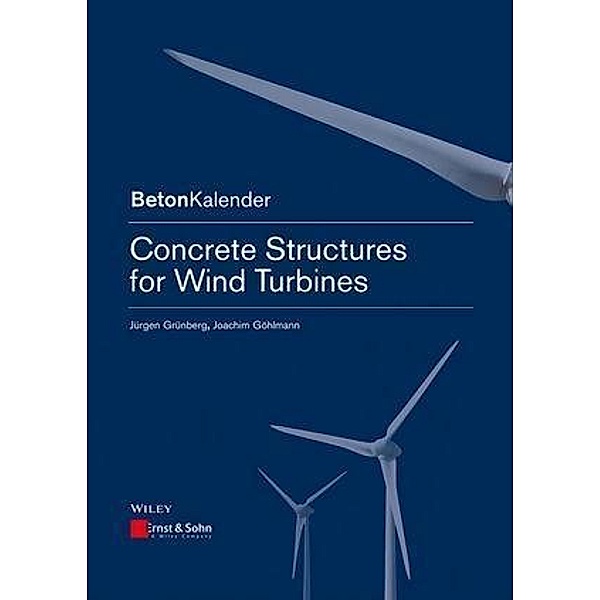 Concrete Structures for Wind Turbines / Beton-Kalender Series, Jürgen Grünberg, Joachim Göhlmann