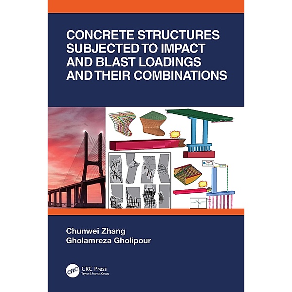 Concrete Structures Subjected to Impact and Blast Loadings and Their Combinations, Chunwei Zhang, Gholamreza Gholipour