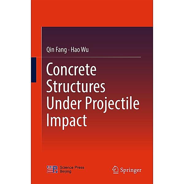 Concrete Structures Under Projectile Impact, Qin Fang, Hao Wu