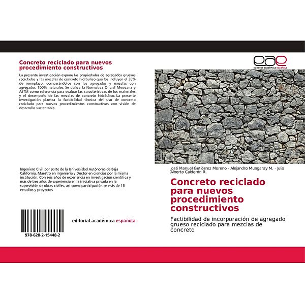 Concreto reciclado para nuevos procedimiento constructivos, José Manuel Gutiérrez Moreno, Alejandro Mungaray M., Julio Alberto Calderón R.