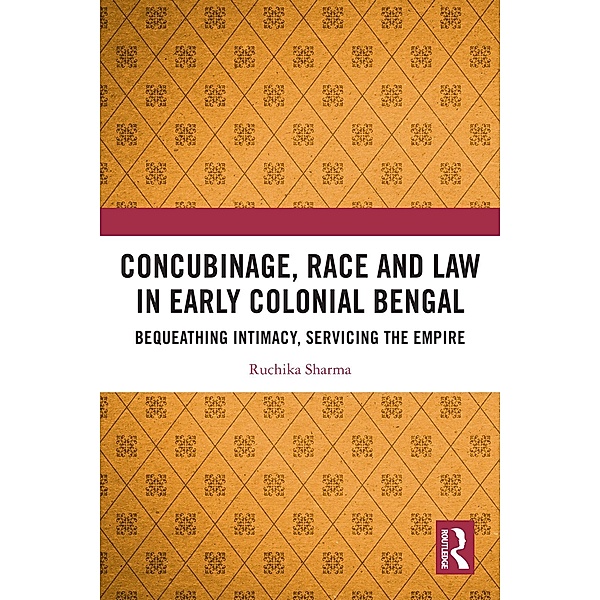 Concubinage, Race and Law in Early Colonial Bengal, Ruchika Sharma