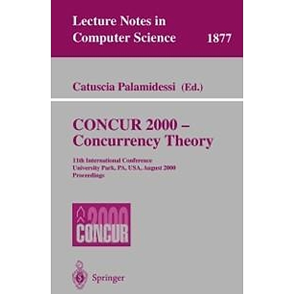 CONCUR 2000 - Concurrency Theory / Lecture Notes in Computer Science Bd.1877
