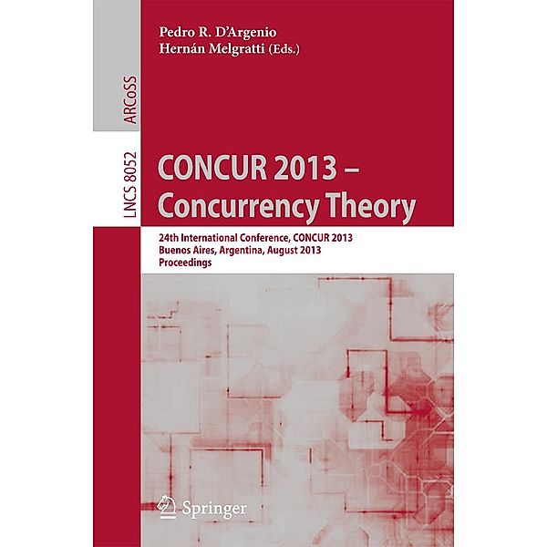 CONCUR 2013 -- Concurrency Theory / Lecture Notes in Computer Science Bd.8052