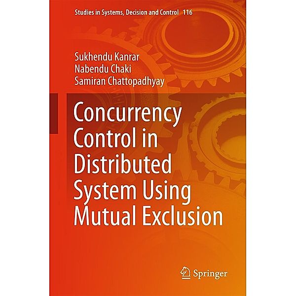 Concurrency Control in Distributed System Using Mutual Exclusion / Studies in Systems, Decision and Control Bd.116, Sukhendu Kanrar, Nabendu Chaki, Samiran Chattopadhyay