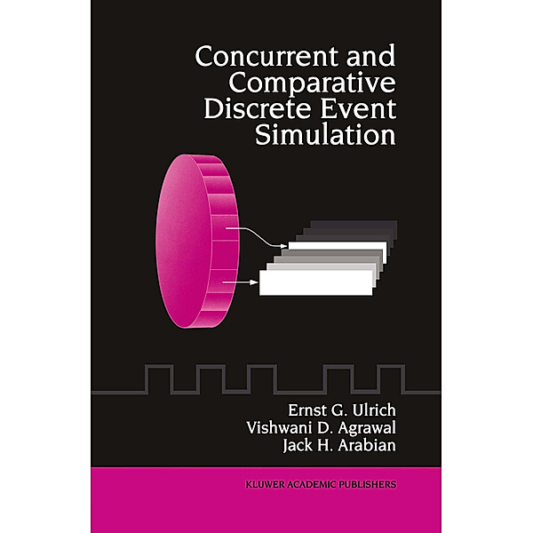 Concurrent and Comparative Discrete Event Simulation, Ernst G. Ulrich, Vishwani D. Agrawal, Jack H. Arabian