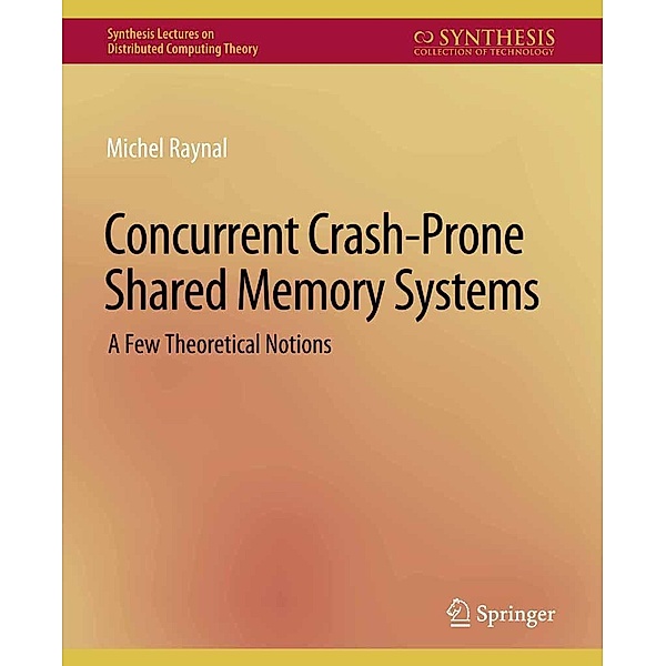 Concurrent Crash-Prone Shared Memory Systems / Synthesis Lectures on Distributed Computing Theory, Michel Raynal