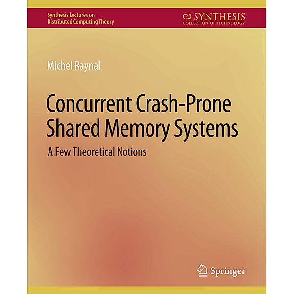 Concurrent Crash-Prone Shared Memory Systems, Michel Raynal