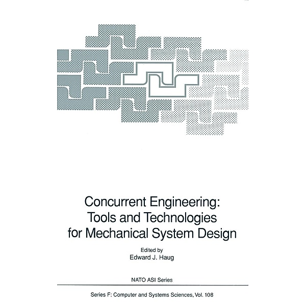 Concurrent Engineering: Tools and Technologies for Mechanical System Design / NATO ASI Subseries F: Bd.108