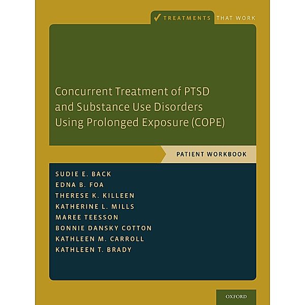 Concurrent Treatment of PTSD and Substance Use Disorders Using Prolonged Exposure (COPE), Sudie E. Back, Edna B. Foa, Therese K. Killeen, Katherine L. Mills, Maree Teesson, Bonnie Dansky Cotton, Kathleen M. Carroll, Kathleen T. Brady