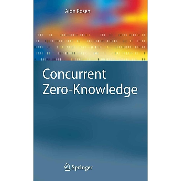 Concurrent Zero-Knowledge / Information Security and Cryptography, Alon Rosen
